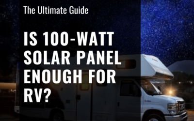 Is 100 Watt Solar Panel Enough for Rv